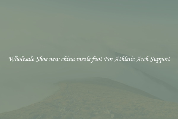 Wholesale Shoe new china insole foot For Athletic Arch Support