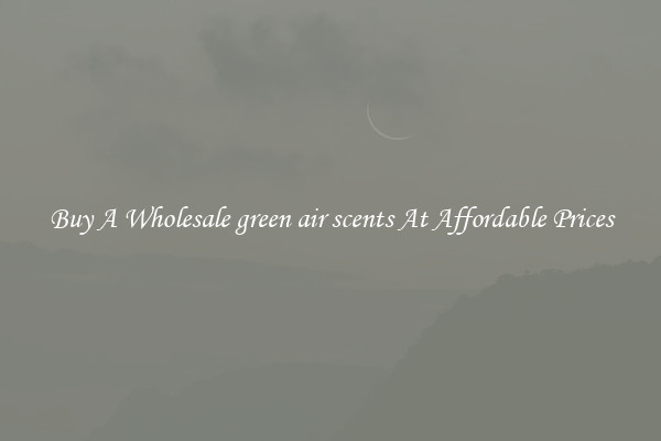 Buy A Wholesale green air scents At Affordable Prices