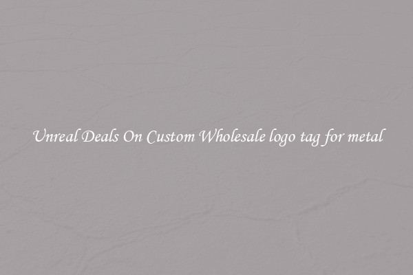 Unreal Deals On Custom Wholesale logo tag for metal