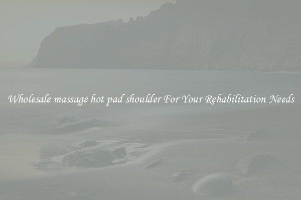 Wholesale massage hot pad shoulder For Your Rehabilitation Needs