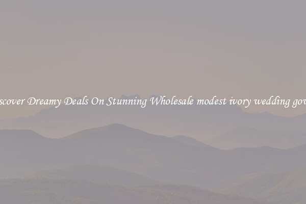Discover Dreamy Deals On Stunning Wholesale modest ivory wedding gowns
