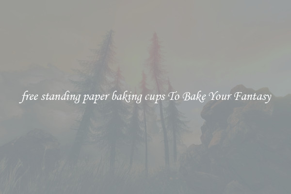free standing paper baking cups To Bake Your Fantasy