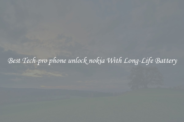 Best Tech-pro phone unlock nokia With Long-Life Battery