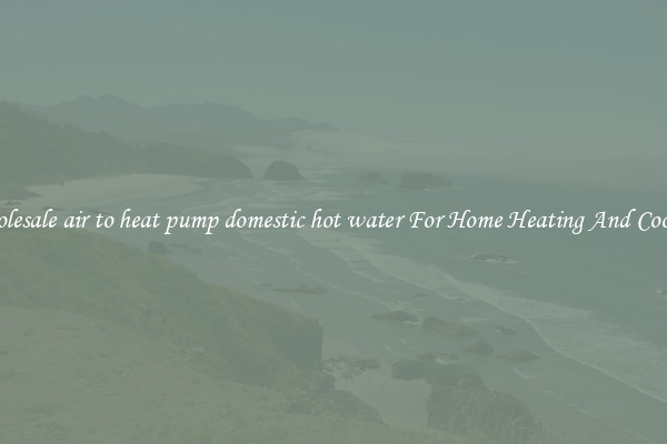 Wholesale air to heat pump domestic hot water For Home Heating And Cooling