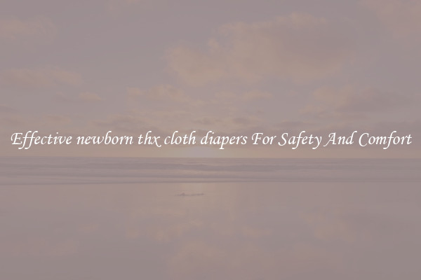 Effective newborn thx cloth diapers For Safety And Comfort