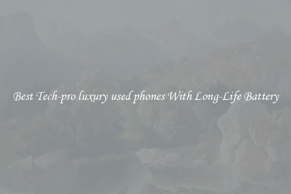 Best Tech-pro luxury used phones With Long-Life Battery