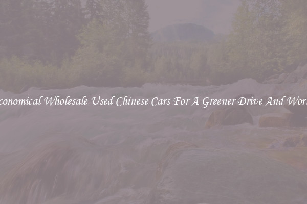 Economical Wholesale Used Chinese Cars For A Greener Drive And World!