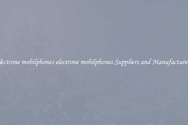 electrone mobilphones electrone mobilphones Suppliers and Manufacturers