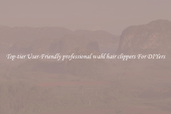Top-tier User-Friendly professional wahl hair clippers For DIYers