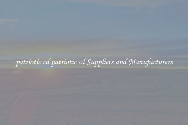 patriotic cd patriotic cd Suppliers and Manufacturers
