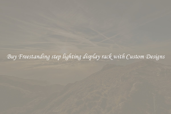 Buy Freestanding step lighting display rack with Custom Designs