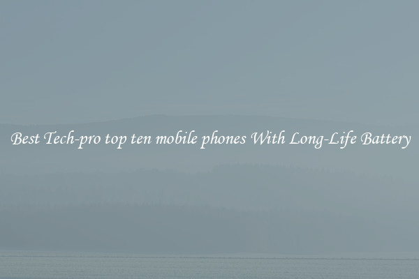 Best Tech-pro top ten mobile phones With Long-Life Battery