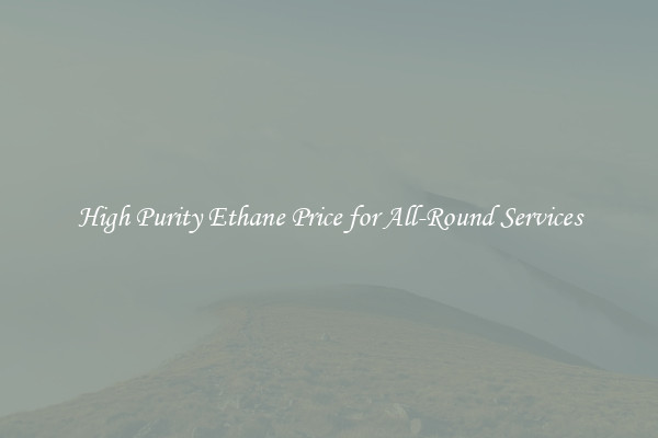 High Purity Ethane Price for All-Round Services