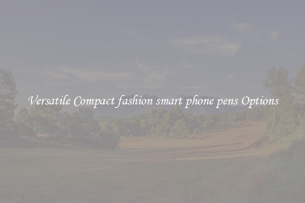 Versatile Compact fashion smart phone pens Options