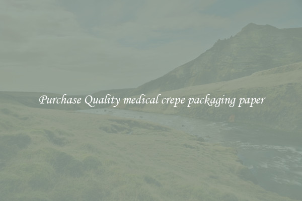 Purchase Quality medical crepe packaging paper