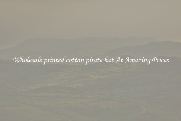 Wholesale printed cotton pirate hat At Amazing Prices