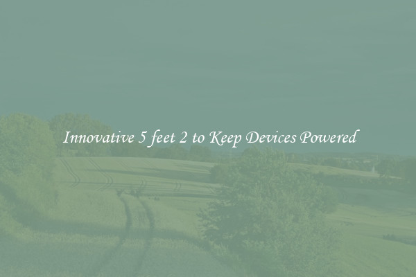 Innovative 5 feet 2 to Keep Devices Powered