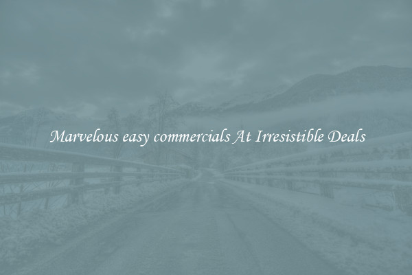 Marvelous easy commercials At Irresistible Deals