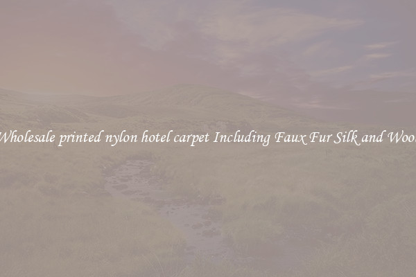 Wholesale printed nylon hotel carpet Including Faux Fur Silk and Wool 