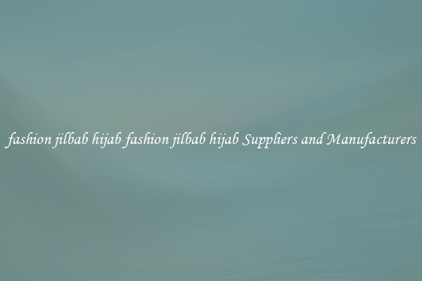 fashion jilbab hijab fashion jilbab hijab Suppliers and Manufacturers
