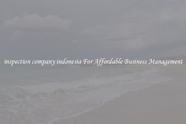 inspection company indonesia For Affordable Business Management