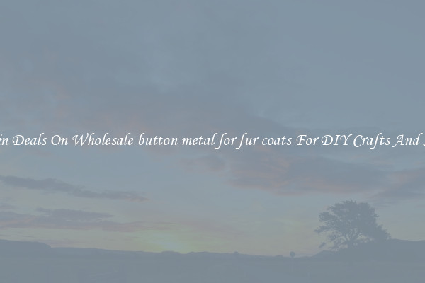 Bargain Deals On Wholesale button metal for fur coats For DIY Crafts And Sewing