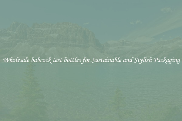 Wholesale babcock test bottles for Sustainable and Stylish Packaging