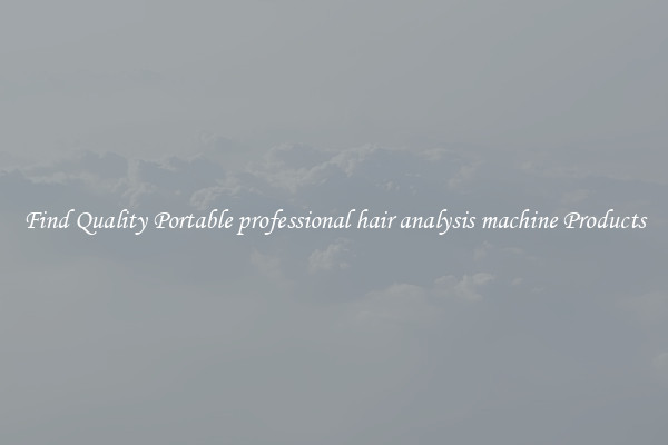 Find Quality Portable professional hair analysis machine Products