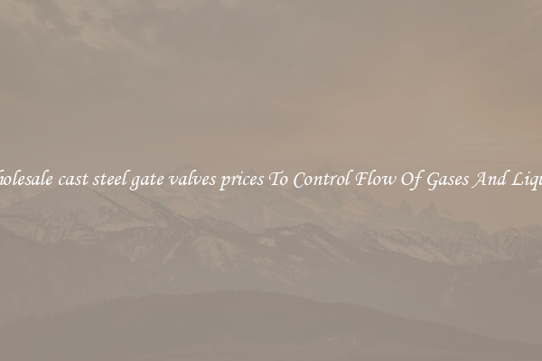 Wholesale cast steel gate valves prices To Control Flow Of Gases And Liquids