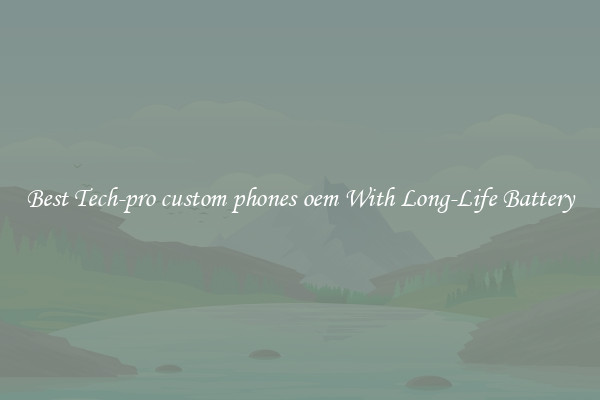 Best Tech-pro custom phones oem With Long-Life Battery